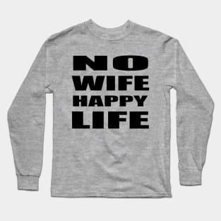 No Wife Happy LIfe Long Sleeve T-Shirt